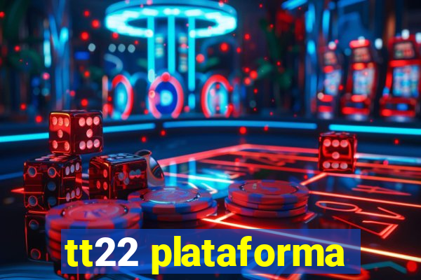 tt22 plataforma